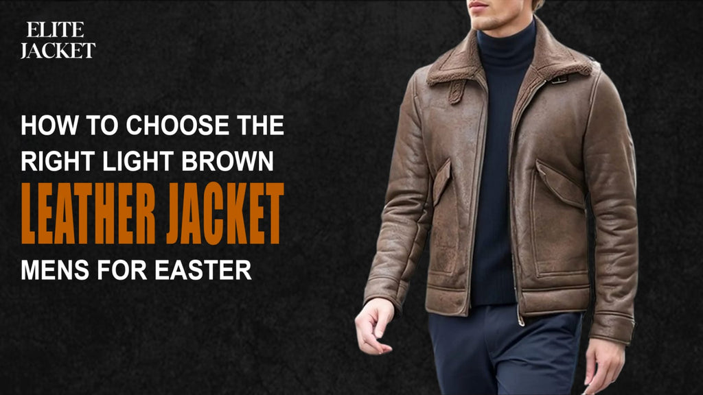 How to Choose the Right Light Brown Leather Jacket for Easter