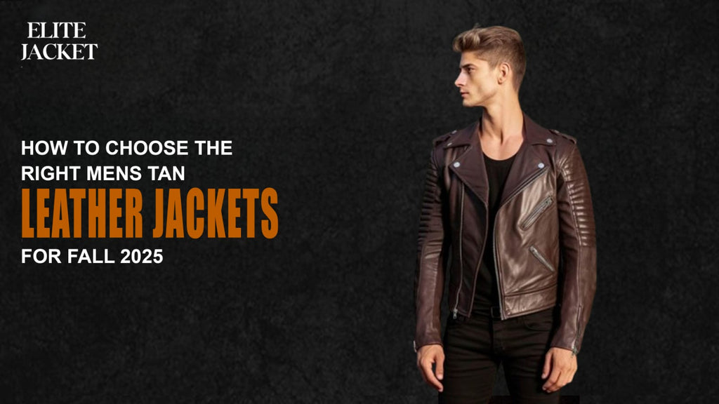 How to Choose the Right Men's Tan Leather Jacket for Fall 2025