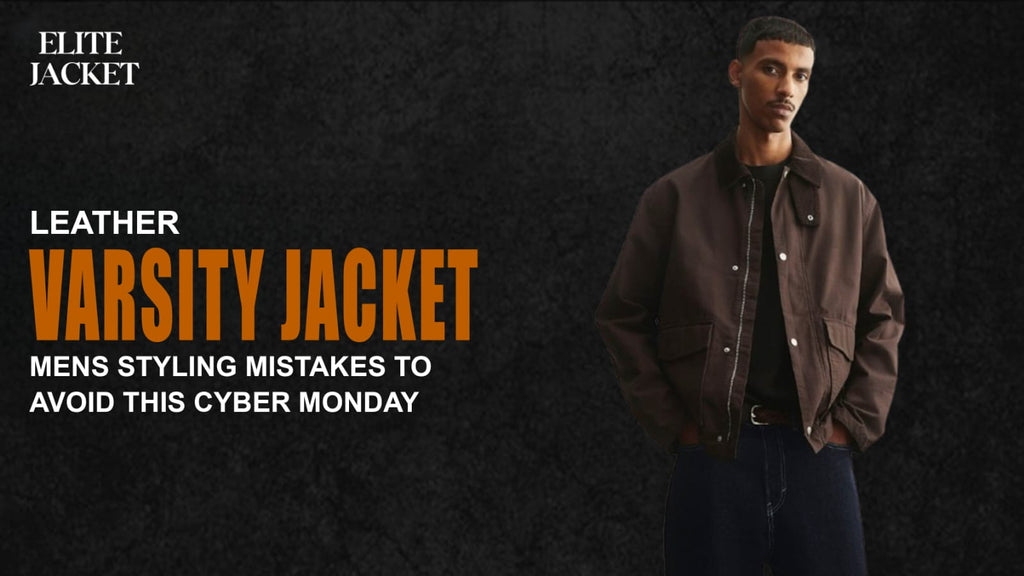 Leather Varsity Jackets Mens Styling Mistakes to Avoid This Cyber Monday