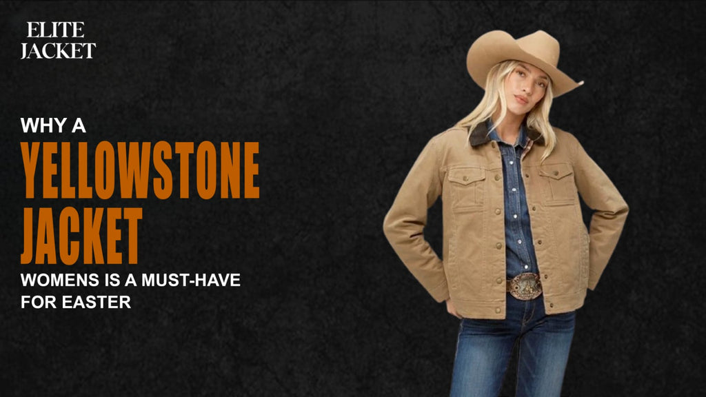 Why a Yellowstone Jackets Womens Is a Must-Have for Easter