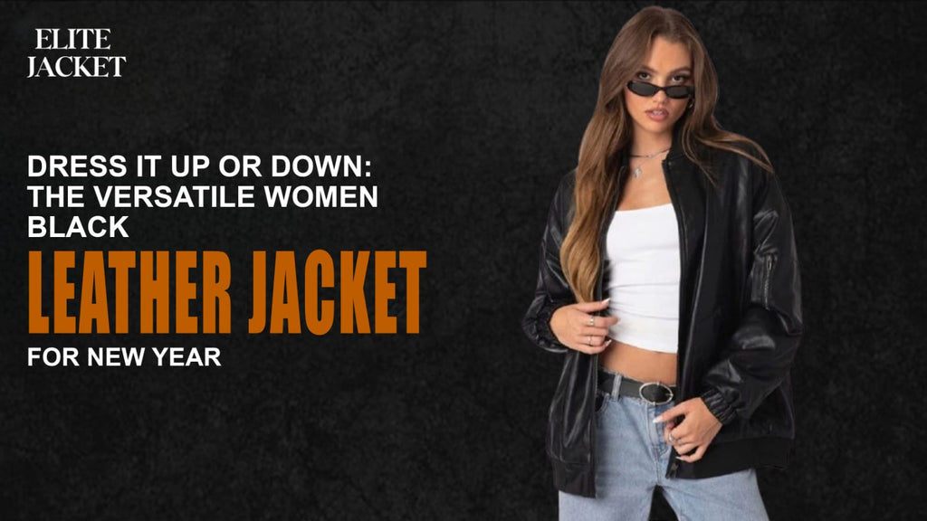 Dress It Up or Down: The Versatile Women’s Black Leather Jacket for New Year