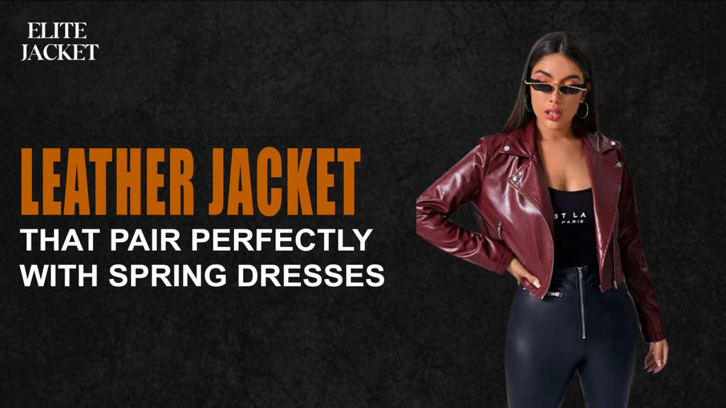 Leather Jackets That Pair Perfectly with Spring Dresses