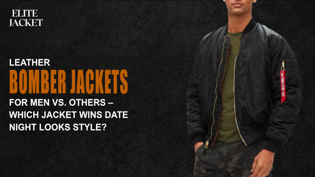 Leather Bomber Jackets for Men vs. Others – Which Jacket Wins Date Night Looks Style?